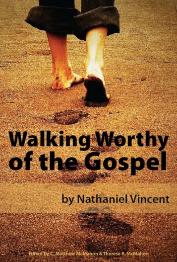 Walking Worthy Of The Gospel By Nathaniel Vincent 1639 1697 walking-worthy-of-the-gospel-by-nathaniel-vincent-1639-1697