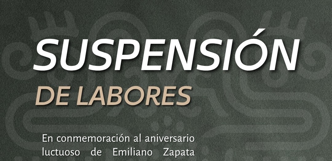 POR ANIVERSARIO LUCTUOSO DEL CAUDILLO DEL SUR SE SUSPENDEN SERVICIOS DE JUSTICIA LABORAL ESTE 10 DE ABRIL
