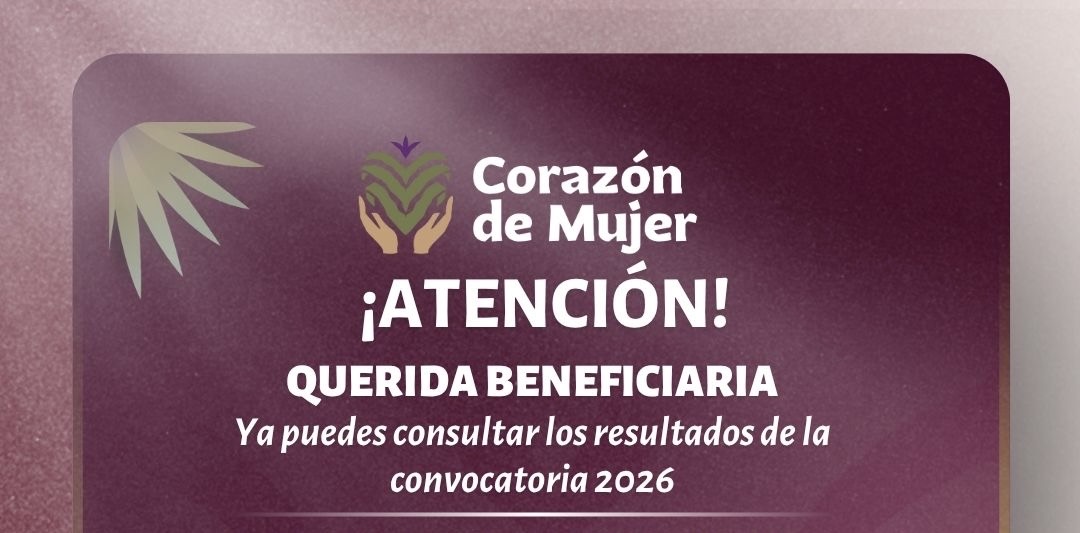 DISPONIBLES RESULTADOS DE INCORPORACIÓN AL PROGRAMA CORAZÓN DE MUJER 2026
