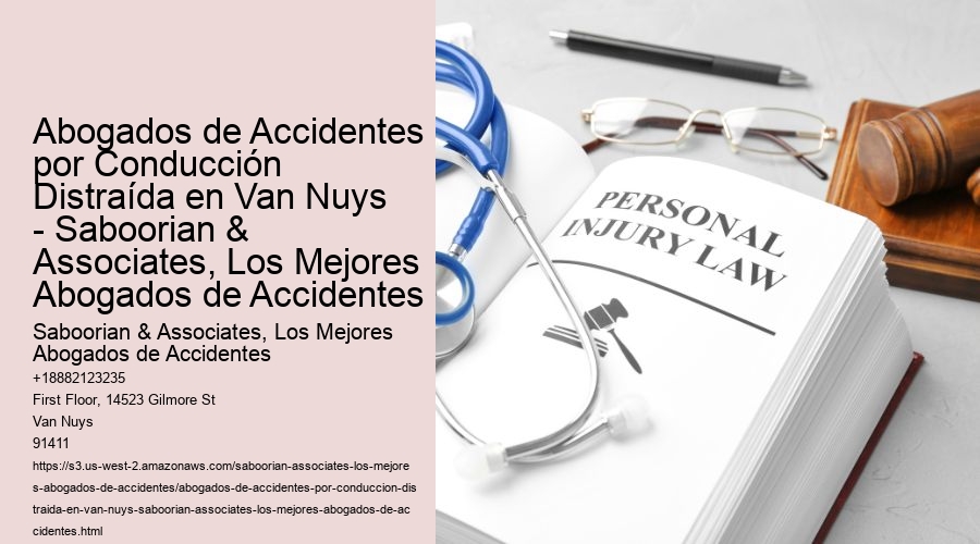 Abogados de Accidentes por Conducción Distraída en Van Nuys - Saboorian & Associates, Los Mejores Abogados de Accidentes