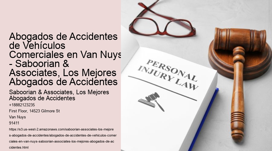 Abogados de Accidentes de Vehículos Comerciales en Van Nuys - Saboorian & Associates, Los Mejores Abogados de Accidentes