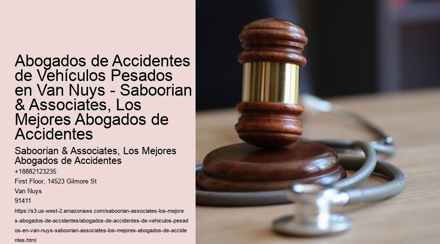 Abogados de Accidentes de Vehículos Pesados en Van Nuys - Saboorian & Associates, Los Mejores Abogados de Accidentes