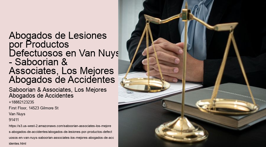 Abogados de Lesiones por Productos Defectuosos en Van Nuys - Saboorian & Associates, Los Mejores Abogados de Accidentes