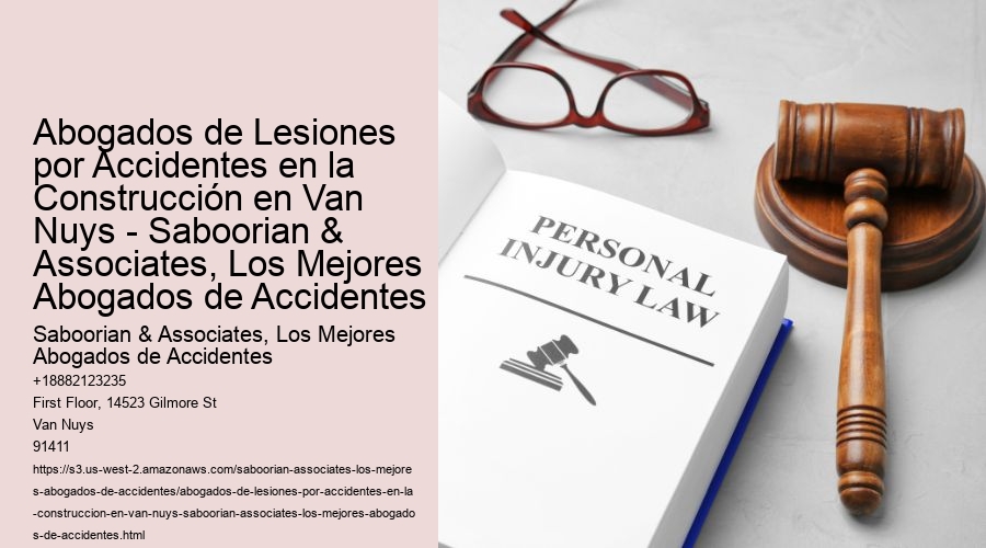 Abogados de Lesiones por Accidentes en la Construcción en Van Nuys - Saboorian & Associates, Los Mejores Abogados de Accidentes