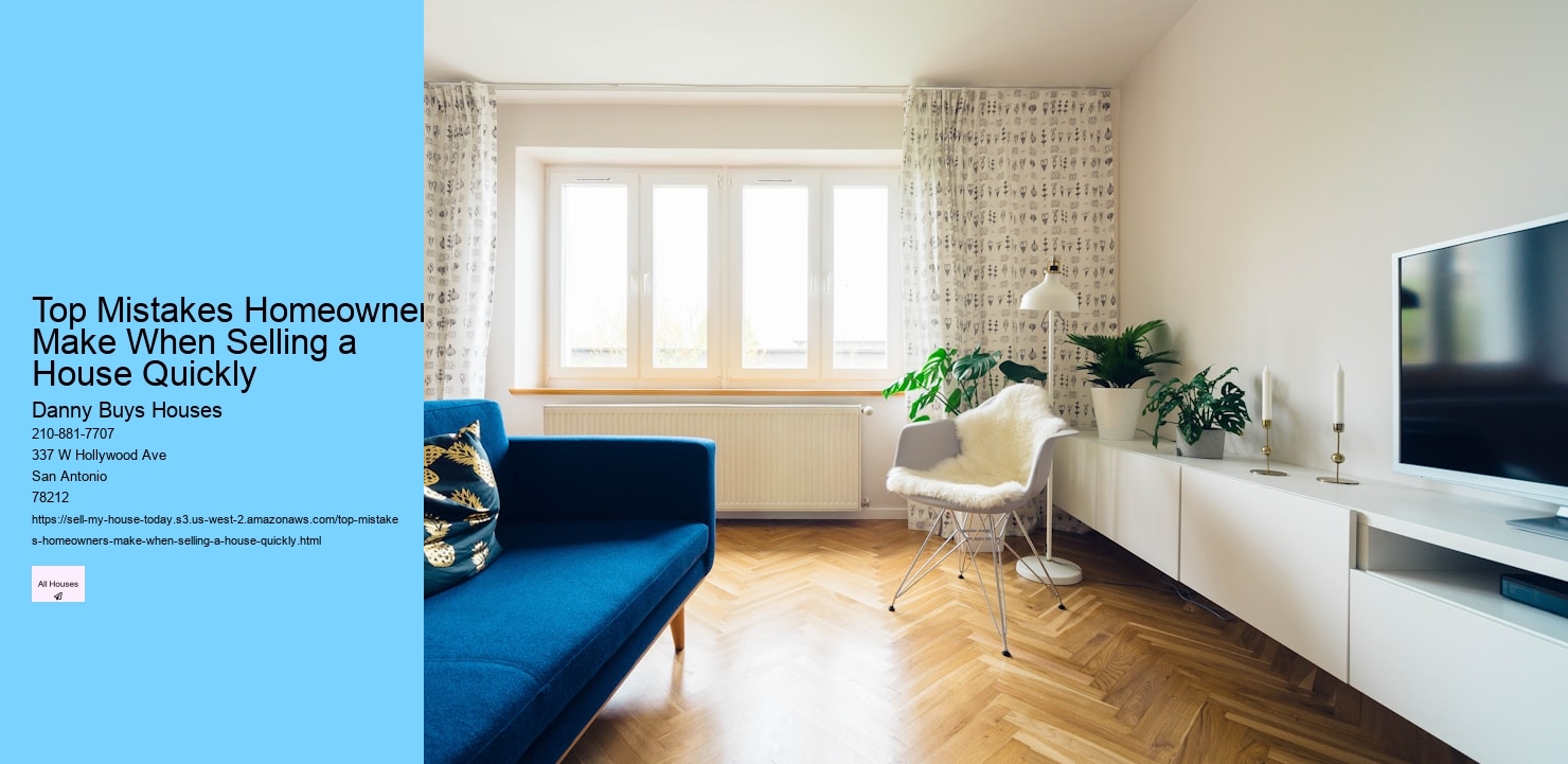 Top Mistakes Homeowners Make When Selling a House Quickly  