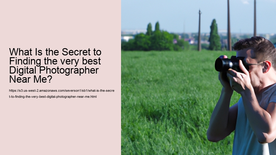 What Is the Secret to Finding the very best Digital Photographer Near Me?