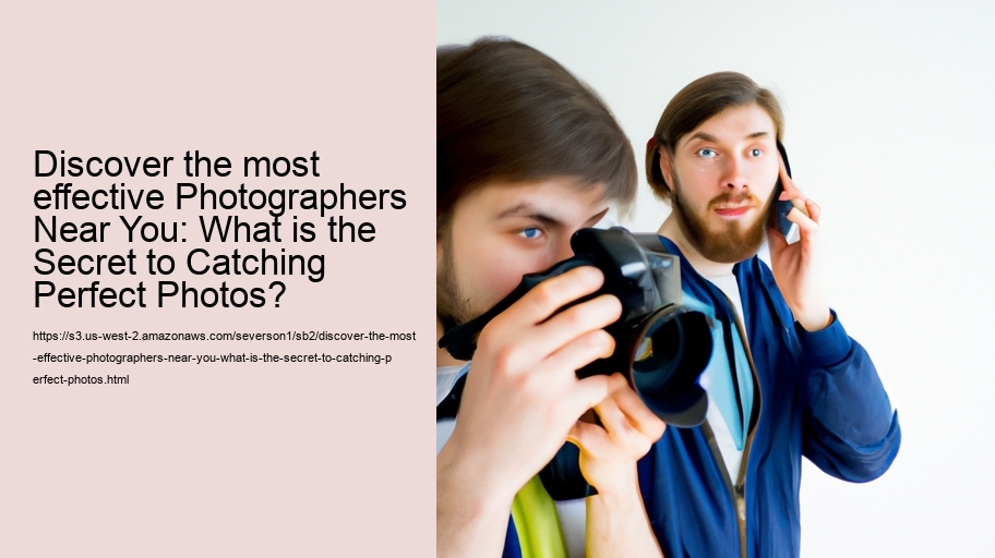 Discover the most effective Photographers Near You: What is the Secret to Catching Perfect Photos?