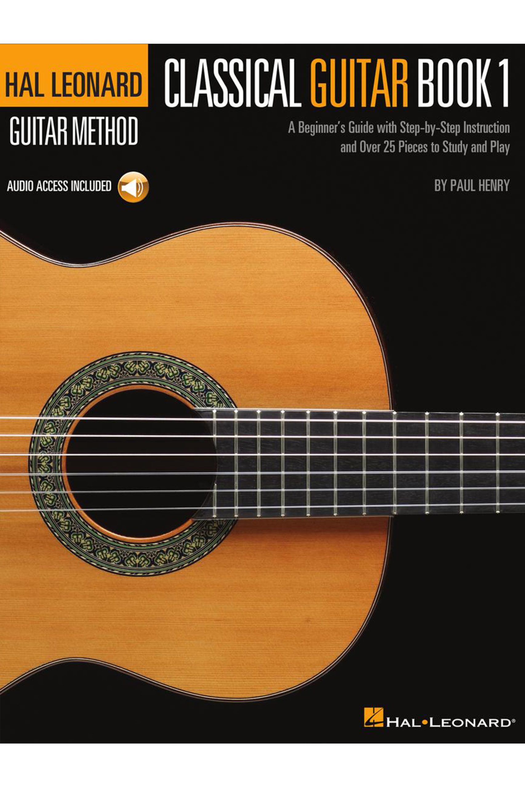 Hal Leonard Classical Guitar Method - A Beginner's Guide with Step-by-Step Instruction and Over 25 Pieces to Study and Play