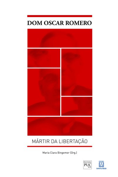 Dom Oscar Romero: Mártir da Libertação