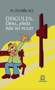 Desculpa, Deus, Ainda não sei Rezar