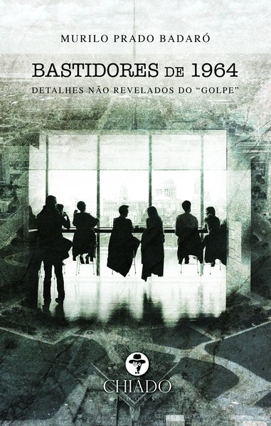 Bastidores de 1964 - detalhes não revelados do “golpe”