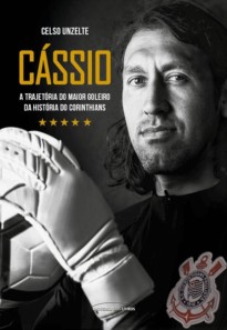 Capa do livro Cássio - A trajetória do maior goleiro da história do Corinthians
