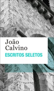 Escritos seletos - João Calvino - Ed. Bolso