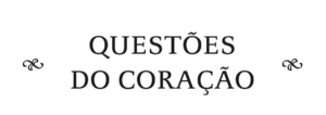 QUESTÕES DO CORAÇÃO