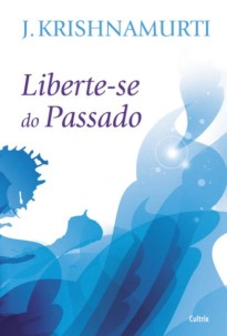 Liberte-se do passado de Krishnamurti