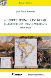 A independência do Brasil e a experiência hispano-americana (1808-1822)