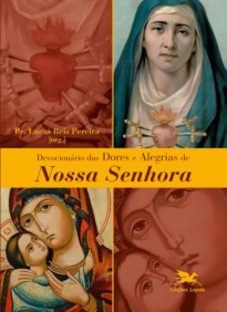Devocionário das dores e alegrias de Nossa Senhora