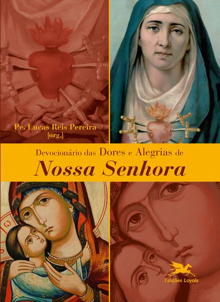 Devocionário das dores e alegrias de Nossa Senhora