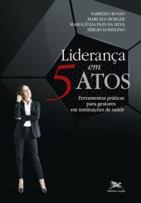 Liderança em 5 atos - Ferramentas práticas para gestores em instituições de saúde