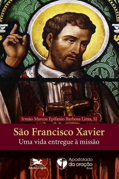 São Francisco Xavier - Uma vida entregue à missão