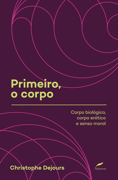 Primeiro, o corpo: corpo biológico, corpo erótico e senso moral