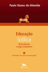 Educação lúdica - Brincadeiras e jogos populares  -Vol. 2