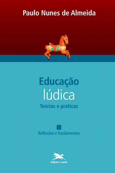 Educação lúdica - Reflexões e fundamentos - Vol. 1