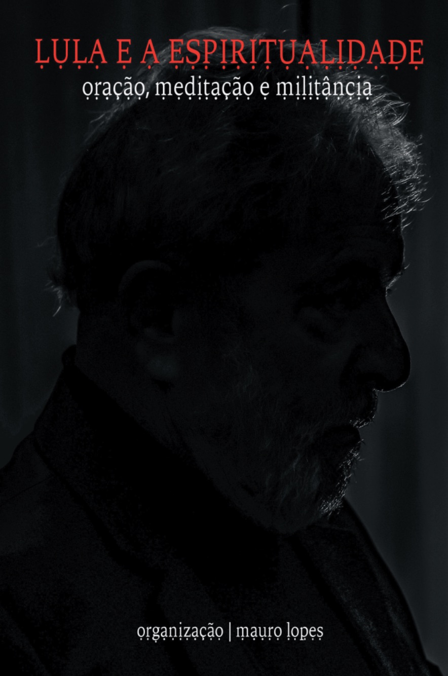 Lula e a Espiritualidade: Oração, meditação e militância