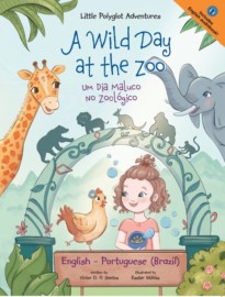 A Wild Day at the Zoo : Um Dia Maluco no Zoológico- Edição Bilíngue em Português (Brasil) e Inglês