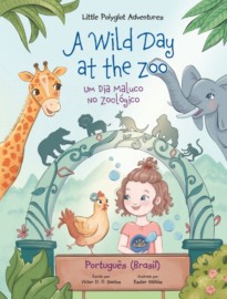 A Wild Day at the Zoo : Um Dia Maluco no Zoológico- Edição em Português (Brasil)