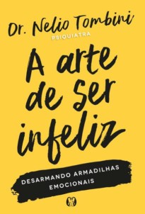 A arte de ser infeliz: Desarmando armadilhas emocionais