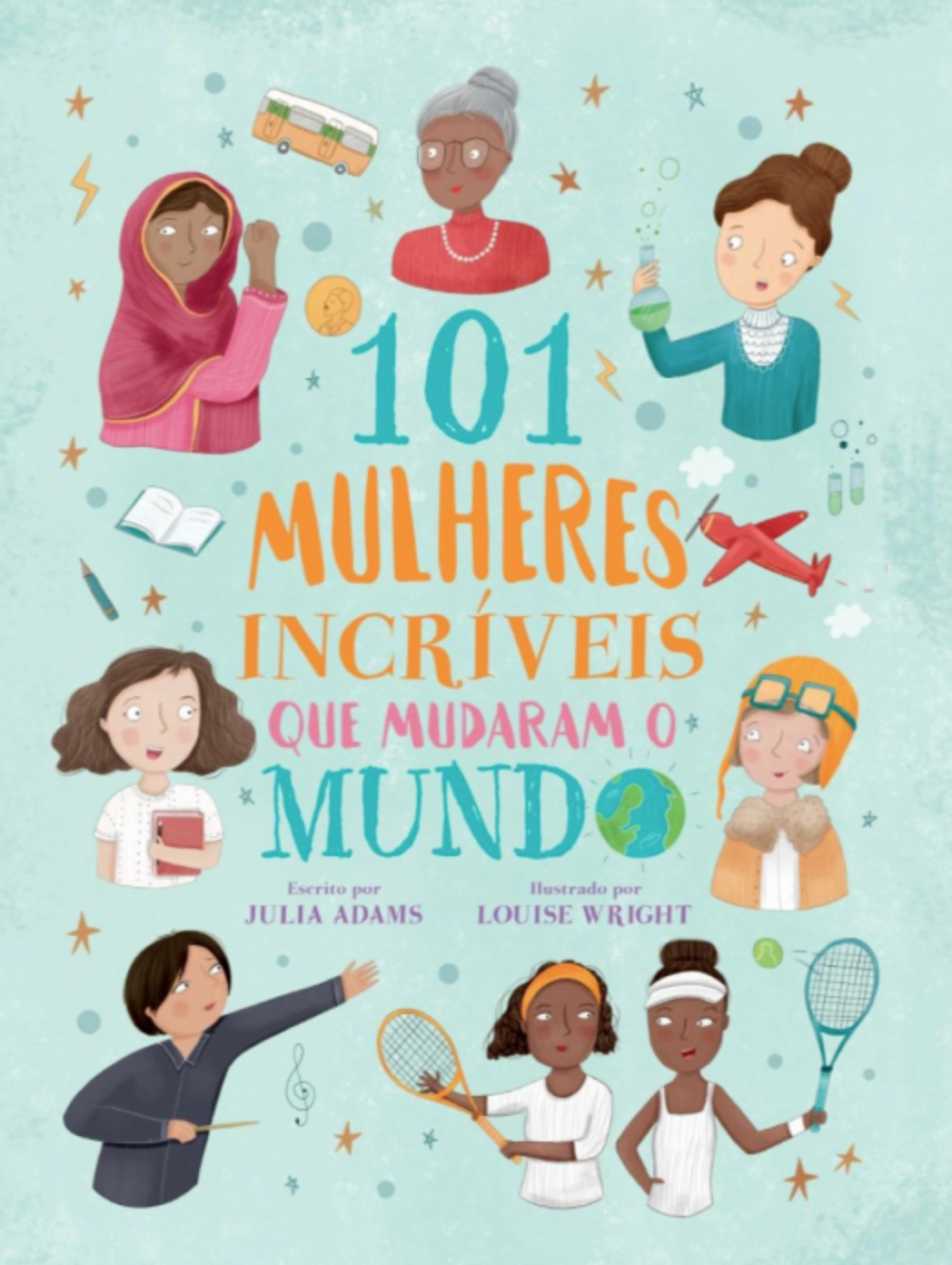 101 MULHERES INCRÍVEIS QUE TRANSFORMARAM A CIÊNCIA