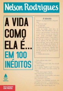 A vida como ela é... em 100 inéditos