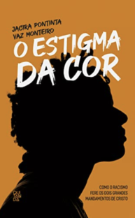 O estigma da cor : Como o racismo fere os dois grandes mandamentos