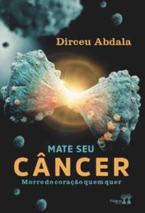 Mate seu câncer - Morre do coração quem quer