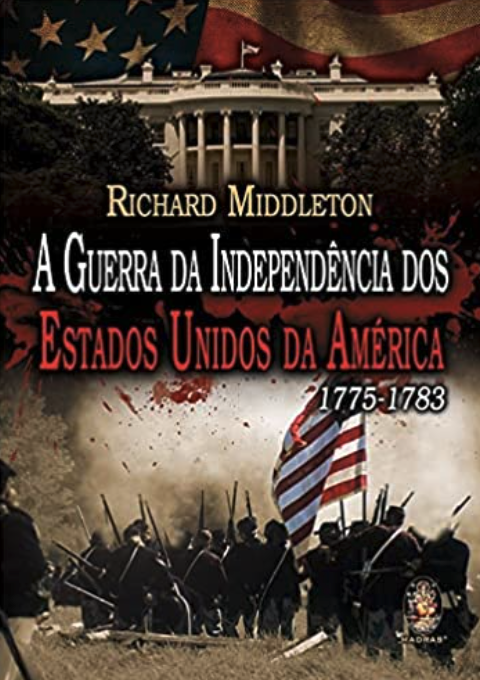 A guerra da independência dos Estados Unidos da América: 1775-1783