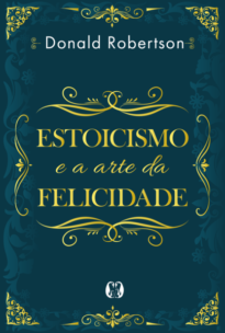 Estoicismo e a arte da felicidade