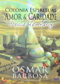 COLONIA ESPIRITUAL AMOR E CARIDADE - DIAS DE LUZ