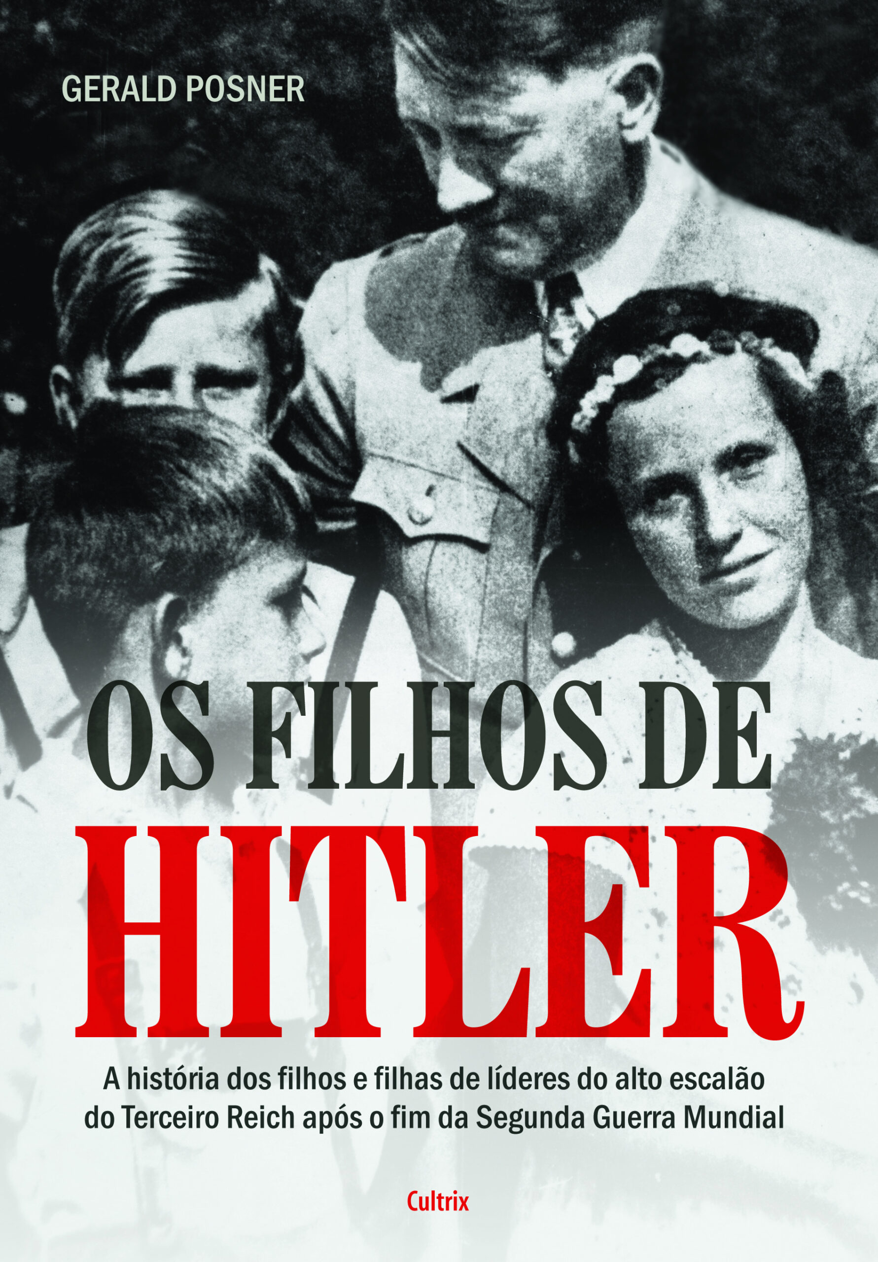 Os Filhos de Hitler: A História dos Filhos e Filhas de Líderes do Alto Escalão do Terceiro Reich Após o Fim da Segunda Guerra Mundial