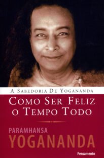 Como ser feliz o tempo todo