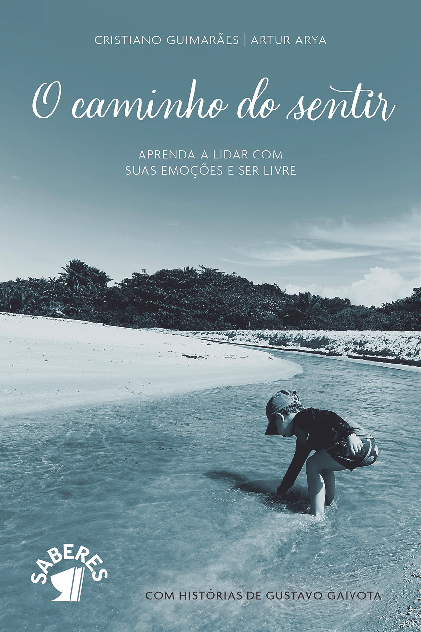 O CAMINHO DO SENTIR - APRENDA A LIDAR COM SUAS EMOÇÕES E SER LIVRE
