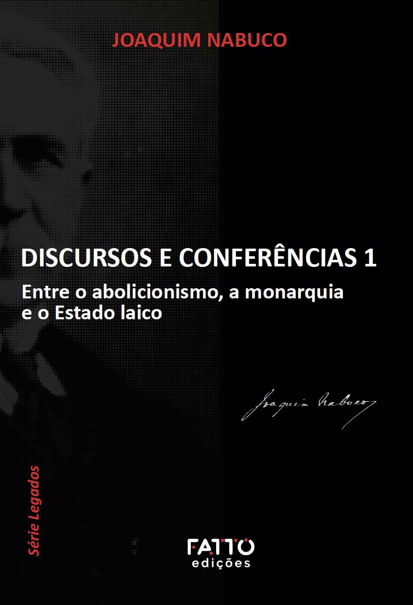 Discursos e Conferências 1 - Entre o abolicionismo, a monarquia e o Estado laico