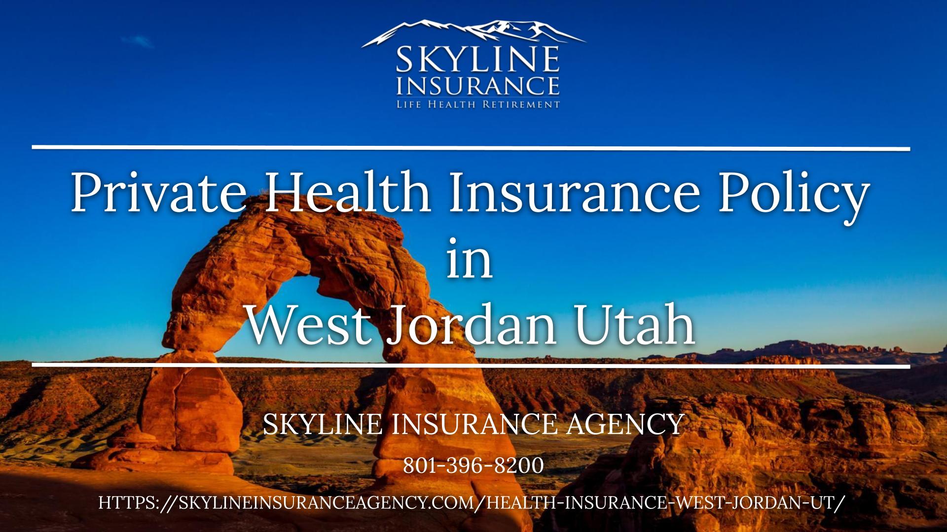 Private Health Insurance Policy in West Jordan, Utah - Skyline Insurance Agency