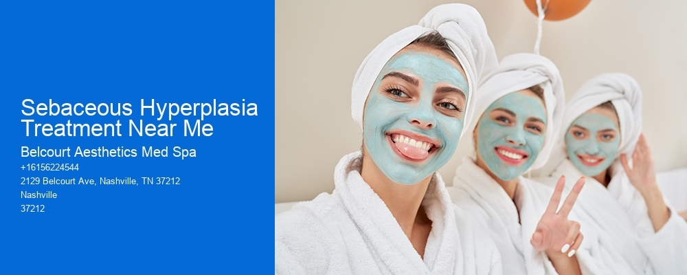 Sebaceous Hyperplasia Treatment Near Me