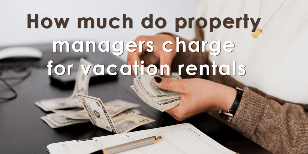 How Much Do Property Managers Charge For Vacation Rentals BookingNinjas