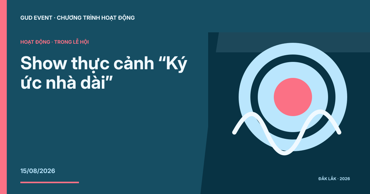 Show thực cảnh “Ký ức nhà dài”