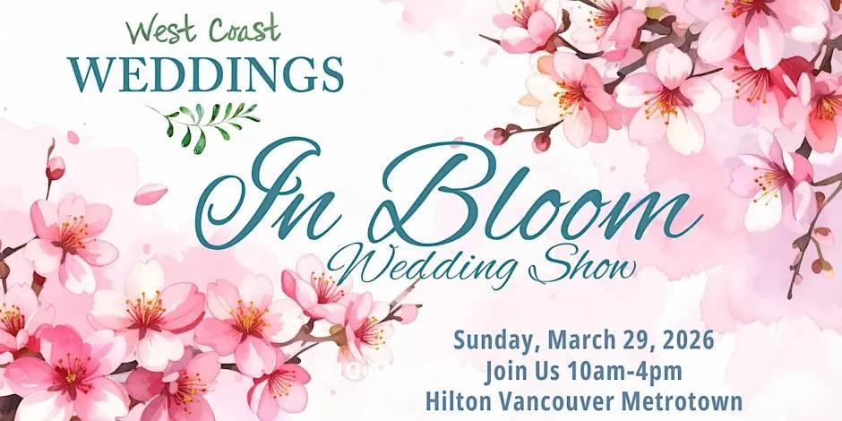 West Coast Wedding Show 'In Bloom' - Hilton Vancouver Metrotown