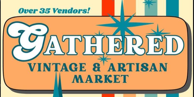 Gathered Vintage & Artisan Market 35+ Vendors Saturday March 7th