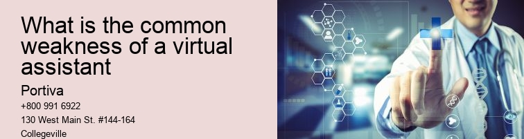 What is the common weakness of a virtual assistant