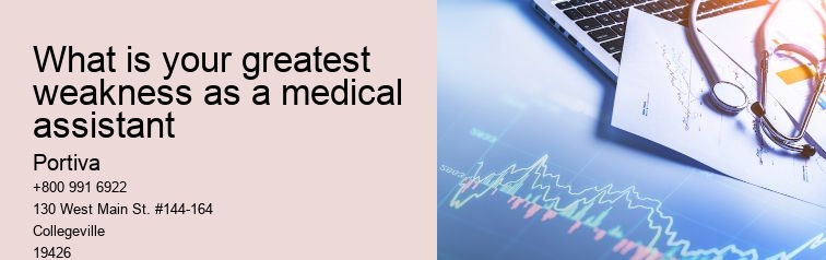 What is your greatest weakness as a medical assistant